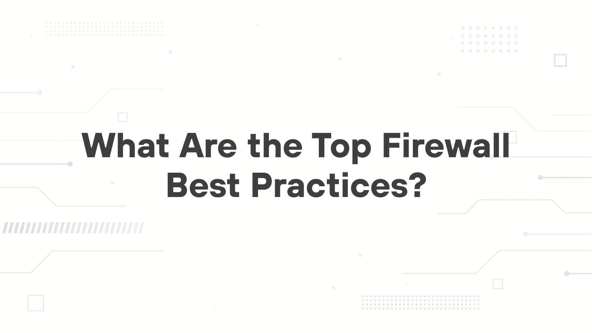 A minimalist presentation slide features a white background with faint, high-tech geometric patterns of lines, dots, and circuits in the corners. Large, bold black text in the center reads 'Firewall Best Practices'.
