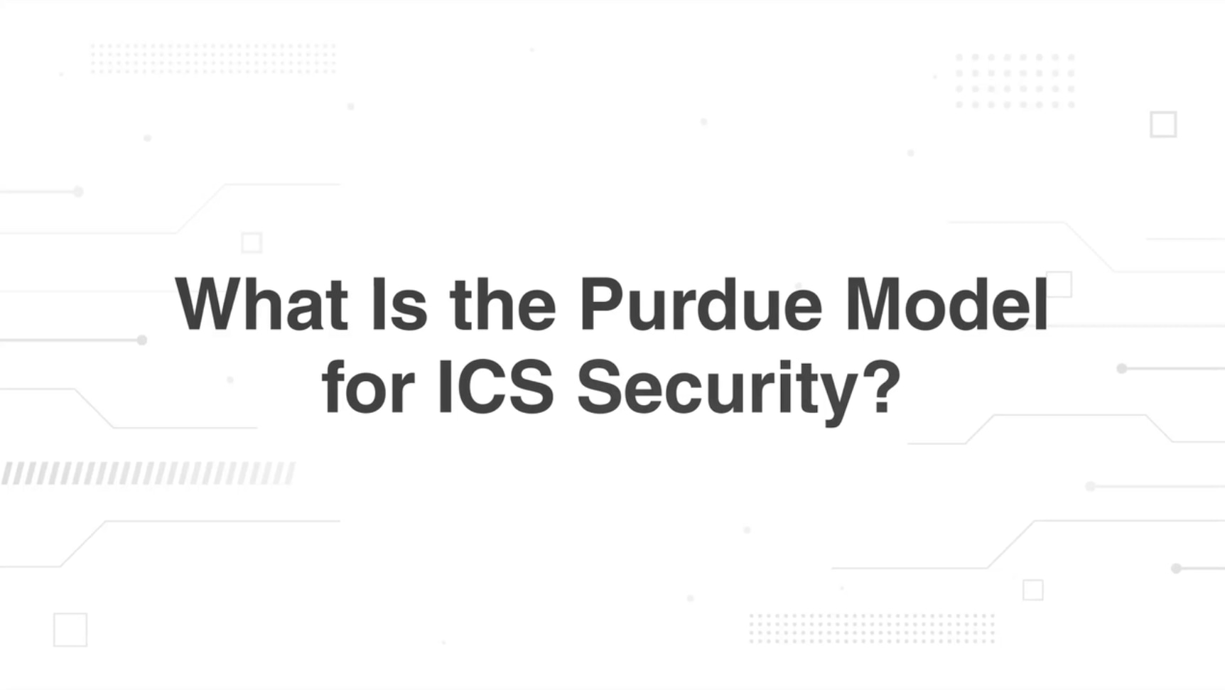 An image that says "What is the Purdue Model for ICS Security"